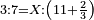 \scriptstyle3:7=X:\left(11+\frac{2}{3}\right)