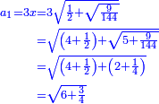 \scriptstyle{\color{blue}{\begin{align}\scriptstyle a_1=3x&\scriptstyle=3\sqrt{\frac{1}{2}+\sqrt{\frac{9}{144}}}\\&\scriptstyle=\sqrt{\left(4+\frac{1}{2}\right)+\sqrt{5+\frac{9}{144}}}\\&\scriptstyle=\sqrt{\left(4+\frac{1}{2}\right)+\left(2+\frac{1}{4}\right)}\\&\scriptstyle=\sqrt{6+\frac{3}{4}}\\\end{align}}}