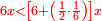 \scriptstyle{\color{red}{6x<\left[6+\left(\frac{1}{2}\sdot\frac{1}{6}\right)\right]x}}