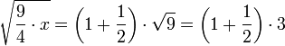 \sqrt{\frac{9}{4}\sdot x}=\left(1+\frac{1}{2}\right)\sdot\sqrt{9}=\left(1+\frac{1}{2}\right)\sdot3