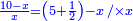 \scriptstyle{\color{blue}{\frac{10-x}{x}=\left(5+\frac{1}{2}\right)-x\; /\times x}}