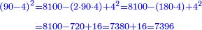 \scriptstyle{\color{blue}{\begin{align}\scriptstyle\left(90-4\right)^2&\scriptstyle=8100-\left(2\sdot90\sdot4\right)+4^2=8100-\left(180\sdot4\right)+4^2\\&\scriptstyle=8100-720+16=7380+16=7396\\\end{align}}}