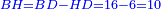 \scriptstyle{\color{blue}{BH=BD-HD=16-6=10}}