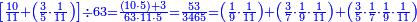 \scriptstyle{\color{blue}{\left[\frac{10}{11}+\left(\frac{3}{5}\sdot\frac{1}{11}\right)\right]\div63=\frac{\left(10\sdot5\right)+3}{63\sdot11\sdot5}=\frac{53}{3465}=\left(\frac{1}{9}\sdot\frac{1}{11}\right)+\left(\frac{3}{7}\sdot\frac{1}{9}\sdot\frac{1}{11}\right)+\left(\frac{3}{5}\sdot\frac{1}{7}\sdot\frac{1}{9}\sdot\frac{1}{11}\right)}}