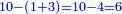 \scriptstyle{\color{blue}{10-\left(1+3\right)=10-4=6}}