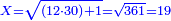\scriptstyle{\color{blue}{X=\sqrt{\left(12\sdot30\right)+1}=\sqrt{361}=19}}