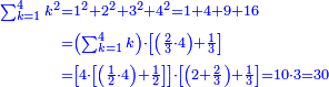 \scriptstyle{\color{blue}{\begin{align}\scriptstyle\sum_{k=1}^{4} k^2&\scriptstyle=1^2+2^2+3^2+4^2=1+4+9+16\\&\scriptstyle=\left(\sum_{k=1}^{4} k\right)\sdot\left[\left(\frac{2}{3}\sdot4\right)+\frac{1}{3}\right]\\&\scriptstyle=\left[4\sdot\left[\left(\frac{1}{2}\sdot4\right)+\frac{1}{2}\right]\right]\sdot\left[\left(2+\frac{2}{3}\right)+\frac{1}{3}\right]=10\sdot3=30\\\end{align}}}