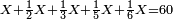 \scriptstyle X+\frac{1}{2}X+\frac{1}{3}X+\frac{1}{5}X+\frac{1}{6}X=60