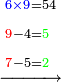 \scriptstyle\xrightarrow{\begin{align}&\scriptstyle{\color{blue}{6\times9}}=54\\&\scriptstyle{\color{red}{9}}-4={\color{green}{5}}\\&\scriptstyle{\color{red}{7}}-5={\color{green}{2}}\\\end{align}}