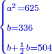 \scriptstyle{\color{blue}{\begin{cases}\scriptstyle a^2=625\\\scriptstyle b=336\\\scriptstyle b+\frac{1}{2}b=504\end{cases}}}