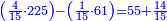 \scriptstyle{\color{blue}{\left(\frac{4}{15}\sdot225\right)-\left(\frac{1}{15}\sdot61\right)=55+\frac{14}{15}}}