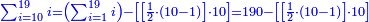 \scriptstyle{\color{blue}{\sum_{i=10}^{19} i=\left(\sum_{i=1}^{19} i\right)-\left[\left[\frac{1}{2}\sdot\left(10-1\right)\right]\sdot10\right]=190-\left[\left[\frac{1}{2}\sdot\left(10-1\right)\right]\sdot10\right]}}