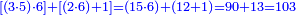 \scriptstyle{\color{blue}{\left[\left(3\sdot5\right)\sdot6\right]+\left[\left(2\sdot6\right)+1\right]=\left(15\sdot6\right)+\left(12+1\right)=90+13=103}}