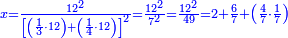 \scriptstyle{\color{blue}{x=\frac{12^2}{\left[\left(\frac{1}{3}\sdot12\right)+\left(\frac{1}{4}\sdot12\right)\right]^2}=\frac{12^2}{7^2}=\frac{12^2}{49}=2+\frac{6}{7}+\left(\frac{4}{7}\sdot\frac{1}{7}\right)}}