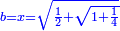 \scriptstyle{\color{blue}{b=x=\sqrt{\frac{1}{2}+\sqrt{1+\frac{1}{4}}}}}