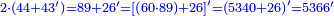 \scriptstyle{\color{blue}{2\sdot\left(44+43^\prime\right)=89+26^\prime=\left[\left(60\sdot89\right)+26\right]^\prime=\left(5340+26\right)^\prime=5366^\prime}}