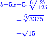 \scriptstyle{\color{blue}{\begin{align}\scriptstyle b=5x&\scriptstyle=5\sdot\sqrt[6]{\frac{27}{125}}\\&\scriptstyle=\sqrt[6]{3375}\\&\scriptstyle=\sqrt{15}\\\end{align}}}