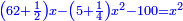 \scriptstyle{\color{blue}{\left(62+\frac{1}{2}\right)x-\left(5+\frac{1}{4}\right)x^2-100=x^2}}