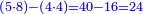 \scriptstyle{\color{blue}{\left(5\sdot8\right)-\left(4\sdot4\right)=40-16=24}}