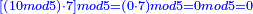 \scriptstyle{\color{blue}{\left[\left(10mod5\right)\sdot7\right]mod5=\left(0\sdot7\right)mod5=0mod5=0}}