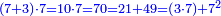 \scriptstyle{\color{blue}{\left(7+3\right)\sdot7=10\sdot7=70=21+49=\left(3\sdot7\right)+7^2}}