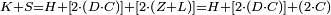 \scriptstyle K+S=H+\left[2\sdot\left(D\sdot C\right)\right]+\left[2\sdot\left(Z+L\right)\right]=H+\left[2\sdot\left(D\sdot C\right)\right]+\left(2\sdot C\right)