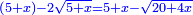 \scriptstyle{\color{blue}{\left(5+x\right)-2\sqrt{5+x}=5+x-\sqrt{20+4x}}}