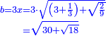 \scriptstyle{\color{blue}{\begin{align}\scriptstyle b=3x&\scriptstyle=3\sdot\sqrt{\left(3+\frac{1}{3}\right)+\sqrt{\frac{2}{9}}}\\&\scriptstyle=\sqrt{30+\sqrt{18}}\\\end{align}}}
