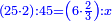 \scriptstyle{\color{blue}{\left(25\sdot2\right):45=\left(6\sdot\frac{2}{3}\right):x}}