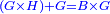 \scriptstyle{\color{blue}{\left(G\times H\right)+G=B\times G}}