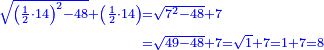 \scriptstyle{\color{blue}{\begin{align}\scriptstyle\sqrt{\left(\frac{1}{2}\sdot14\right)^2-48}+\left(\frac{1}{2}\sdot14\right)&\scriptstyle=\sqrt{7^2-48}+7\\&\scriptstyle=\sqrt{49-48}+7=\sqrt{1}+7=1+7=8\end{align}}}