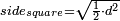 \scriptstyle side_{square}=\sqrt{\frac{1}{2}\sdot d^2}