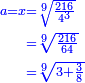 \scriptstyle{\color{blue}{\begin{align}\scriptstyle a=x&\scriptstyle=\sqrt[9]{\frac{216}{4^3}}\\&\scriptstyle=\sqrt[9]{\frac{216}{64}}\\&\scriptstyle=\sqrt[9]{3+\frac{3}{8}}\\\end{align}}}