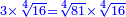 \scriptstyle{\color{blue}{3\times\sqrt[4]{16}=\sqrt[4]{81}\times\sqrt[4]{16}}}