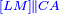 \scriptstyle{\color{blue}{\left[LM\right]\parallel CA}}