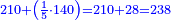 \scriptstyle{\color{blue}{210+\left(\frac{1}{5}\sdot140\right)=210+28=238}}