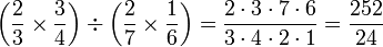 \left(\frac{2}{3}\times\frac{3}{4}\right)\div\left(\frac{2}{7}\times\frac{1}{6}\right)=\frac{2\sdot3\sdot7\sdot6}{3\sdot4\sdot2\sdot1}=\frac{252}{24}