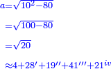 \scriptstyle{\color{blue}{\begin{align}\scriptstyle a&\scriptstyle=\sqrt{10^2-80}\\&\scriptstyle=\sqrt{100-80}\\&\scriptstyle=\sqrt{20}\\&\scriptstyle\approx4+28'+19''+41'''+21^{iv}\\\end{align}}}