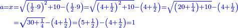 \scriptstyle{\color{blue}{\begin{align}\scriptstyle a=x&\scriptstyle=\sqrt{\left(\frac{1}{2}\sdot9\right)^2+10}-\left(\frac{1}{2}\sdot9\right)=\sqrt{\left(4+\frac{1}{2}\right)^2+10}-\left(4+\frac{1}{2}\right)=\sqrt{\left(20+\frac{1}{4}\right)+10}-\left(4+\frac{1}{2}\right)\\&\scriptstyle=\sqrt{30+\frac{1}{4}}-\left(4+\frac{1}{2}\right)=\left(5+\frac{1}{2}\right)-\left(4+\frac{1}{2}\right)=1\\\end{align}}}
