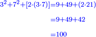 \scriptstyle{\color{blue}{\begin{align}\scriptstyle
3^2+7^2+\left[2\sdot\left(3\sdot7\right)\right]&\scriptstyle=9+49+\left(2\sdot21\right)\\&\scriptstyle=9+49+42\\&\scriptstyle=100\\\end{align}}}