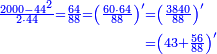 \scriptstyle{\color{blue}{\begin{align}\scriptstyle\frac{2000-44^2}{2\sdot44}=\frac{64}{88}=\left(\frac{60\sdot64}{88}\right)^\prime &\scriptstyle=\left(\frac{3840}{88}\right)^\prime\\&\scriptstyle=\left(43+\frac{56}{88}\right)^\prime\\\end{align}}}