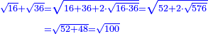 \scriptstyle{\color{blue}{\begin{align}\scriptstyle\sqrt{16}+\sqrt{36}&\scriptstyle=\sqrt{16+36+2\sdot\sqrt{16\sdot36}}=\sqrt{52+2\sdot\sqrt{576}}\\&\scriptstyle=\sqrt{52+48}=\sqrt{100}\\\end{align}}}