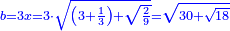\scriptstyle{\color{blue}{b=3x=3\sdot\sqrt{\left(3+\frac{1}{3}\right)+\sqrt{\frac{2}{9}}}=\sqrt{30+\sqrt{18}}}}