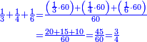 \scriptstyle{\color{blue}{\begin{align}\scriptstyle\frac{1}{3}+\frac{1}{4}+\frac{1}{6}&\scriptstyle=\frac{\left(\frac{1}{3}\sdot60\right)+\left(\frac{1}{4}\sdot60\right)+\left(\frac{1}{6}\sdot60\right)}{60}\\&\scriptstyle=\frac{20+15+10}{60}=\frac{45}{60}=\frac{3}{4}\\\end{align}}}
