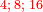 \scriptstyle{\color{red}{4;\;8;\;16}}