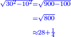 \scriptstyle{\color{blue}{\begin{align}\scriptstyle\sqrt{30^2-10^2}&\scriptstyle=\sqrt{900-100}\\&\scriptstyle=\sqrt{800}\\&\scriptstyle\approx28+\frac{1}{4}\\\end{align}}}