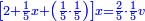 \scriptstyle{\color{blue}{\left[2+\frac{1}{5}x+\left(\frac{1}{5}\sdot\frac{1}{5}\right)\right]x=\frac{2}{5}\sdot\frac{1}{5}v}}