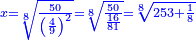 \scriptstyle{\color{blue}{x=\sqrt[8]{\frac{50}{\left(\frac{4}{9}\right)^2}}=\sqrt[8]{\frac{50}{\frac{16}{81}}}=\sqrt[8]{253+\frac{1}{8}}}}