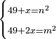 \scriptstyle\begin{cases}\scriptstyle 49+x=n^2\\\scriptstyle 49+2x=m^2\end{cases}