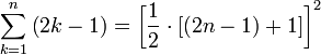 \sum_{k=1}^n \left(2k-1\right)=\left[\frac{1}{2}\sdot\left[\left(2n-1\right)+1\right]\right]^2